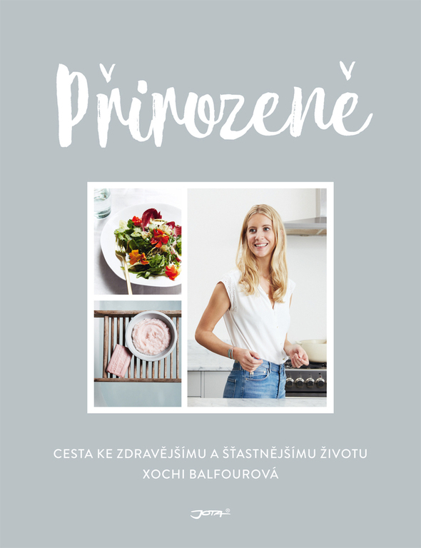 Přirozeně s Xochi Balfourová: Cesta ke zdravějšímu a šťastnějšímu životu Přirozeně s Xochi Balfourová: Cesta ke zdravějšímu a šťastnějšímu životu